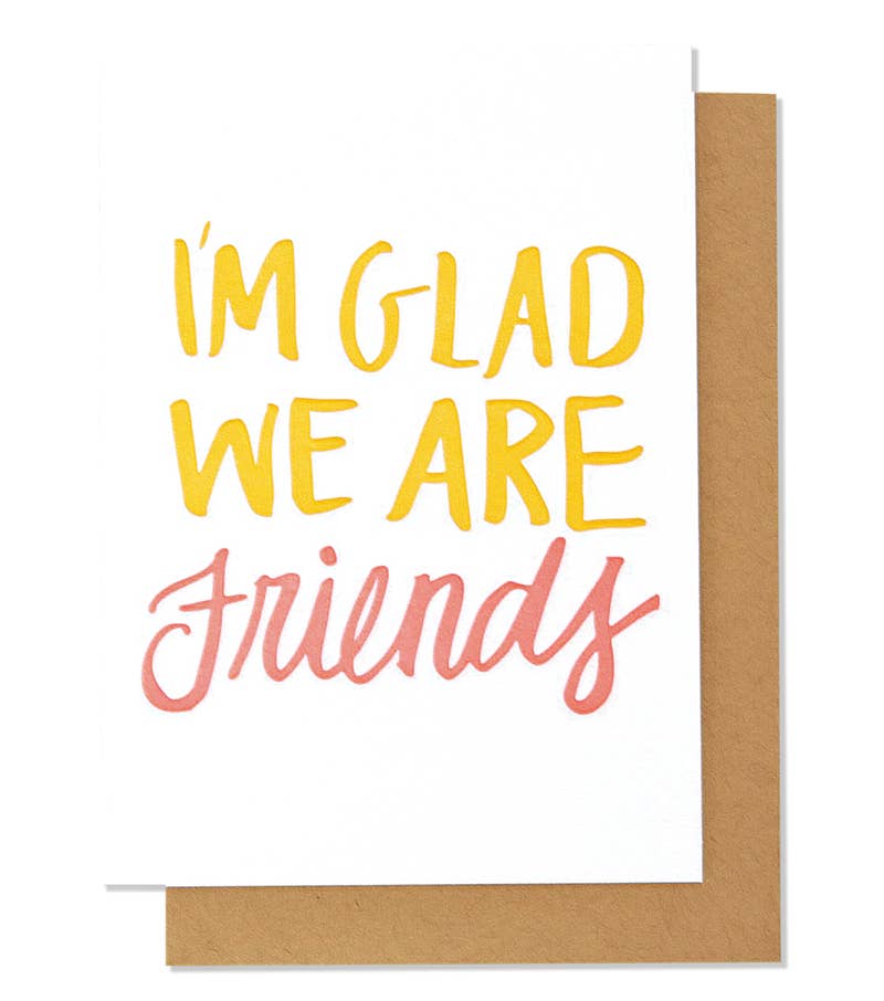 I’m Glad We Are Friends Letterpress Card